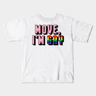 Move, I'm Gay Kids T-Shirt